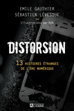 Emile Gauthier et Sébastien Lévesque - Distorsion - 13 histoires étranges de l'ère numérique.