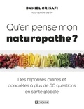 Daniel Crisafi - Qu'en pense mon naturopathe ? - Des réponses claires et concrètes à plus de 50 questions en santé globale.