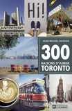 Jean-Michel Dufaux - 300 raisons d'aimer Toronto.