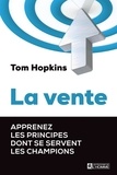 Tom Hopkins - La vente - Apprenez les principes dont se servent les champions.