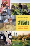 Pascale Lévesque - La route du fromage en grains : un guide qui fait skouic, skouic.