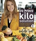 Isabelle Huot - Les menus Kilo Solution 2 - 8 semaines de recettes pour atteindre vos objectifs de manger sainement.