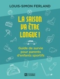 Louis-Simon Ferland - La saison va être longue! - Guide de survie pour parents d'enfants sportifs.