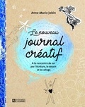 Anne-Marie Jobin - Le nouveau journal créatif - A la rencontre de soi par l'écriture, le dessin et le collage.