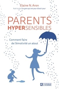 Elaine N. Aron - Parents hypersensibles - Comment faire de l'émotivité un atout.