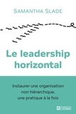 Samantha Slade - Le leadership horizontal - Instaurer une organisation non hiérarchique, une pratique à la fois.