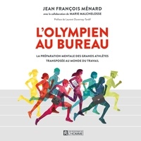 Jean-François Ménard et Marie Malchelosse - L'olympien au bureau - La préparation mentale des grands athlètes transposée au monde du travail.