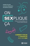 Isabelle Arcoite et Laurence Desjardins - On sexplique ça - Comment parler de sexualité avec son ado.