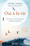 Viktor E. Frankl - Oui à la vie - Découvrir un sens à l'existence malgré les souffrances.