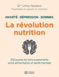 Uma Naidoo - Anxiété, dépression sommeil: la révolution nutrition - Découvrez les liens surprenants entre alimentation et santé mentale.