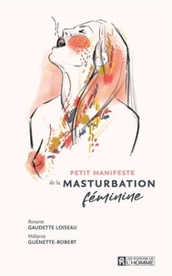 Roxanne Gaudette Loiseau et Mélanie Guénette-Robert - Petit manifeste de la masturbation féminine.