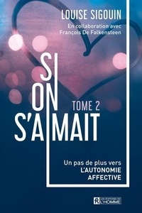 Louise Sigouin - Si on s'aimait - Volume 2. Un pas de plus vers l'autonomie affective.