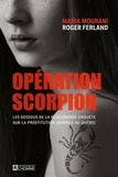 Maria Mourani et Roger Ferland - Opération Scorpion - Les dessous de la plus grande enquête sur la prostitution juvénile au Québec.
