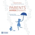 Elaine N. Aron - Parents hypersensibles - Comment faire de l'émotivité un atout.