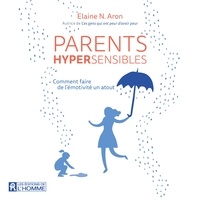 Elaine N. Aron et Clotilde Seille - Parents hypersensibles - Comment faire de l'émotivité un atout.