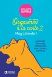 Anne-Marie Dupras - Orgasmes à la carte Tome 2 : Aventures érotiques, interactives pour lectrices intrépides. Tome 2.