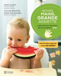 Evelyne Bergevin et Marie-Ève Richard - Petites mains, grande assiette - La diversification alimentaire menée par l'enfant.