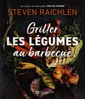 Steven Raichlen - Griller les légumes au barbecue.