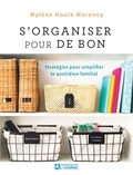 Mylène Houle Morency - S'organiser pour de bon - Stratégies pour simplifier le quotidien familial.