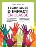 Danie Beaulieu - Techniques d'impact en classe - Un indispensable pour tous les enseignants.