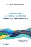 Pascale Brillon - Comment aider les victimes souffrant de stress post-traumatique - Guide à l'intention des thérapeutes.