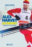 Simon Drouin - Alex harvey, le prince - Parcours d'un champion.