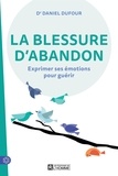 Daniel Dufour - La blessure d'abandon - Exprimer ses émotions pour guérir.