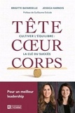 Brigitte Bayardelle - Tête coeur corps - Cultiver l'équilibre, la clé du succès.