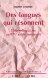Rainier Grutman - Des langues qui résonnent - L'hétérolinguisme au XIXe siècle québécois.