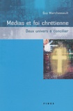 Guy Marchessault - Medias Et Foi Chretienne : Deux Univers A Concilier. Divergences Et Convergences.