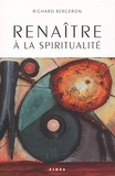 Richard Bergeron - Renaitre A La Spiritualite.