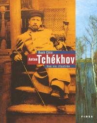 Roch Côté - Anton Tchékhov - Une vie illustrée.