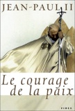  Jean-Paul II - Le courage de la paix.