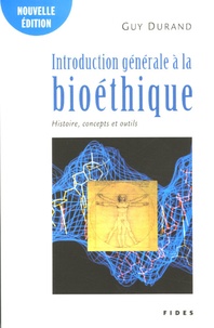 Guy Durand - Introduction générale à la bioéthique - Histoire, concepts et outils.