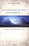 Guy Couturier - "En commençant par Moïse et les prophètes..." - Etudes vétérotestamentaires.