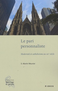 E-Martin Meunier - Le pari personnaliste - Modernité et catholicisme au XXe siècle.