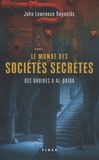 John Lawrence Reynolds - Le monde des sociétés secrètes - Des druides à al-Qaida.