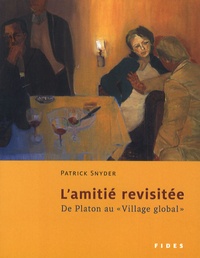 Patrick Snyder - Amitié revisitée - De Platon au "Village global".