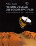 Philippe Seguela - Histoire visuelle des sondes spatiales - 50 ans d'exploration, de Luna 1 à New Horizons.