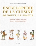 Jean-Marie Francoeur - Encyclopédie de la cuisine de Nouvelle-France (1606-1763) - Histoires, produits et recettes de notre patrimoine culinaire.