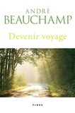 André Beauchamp - Devenir voyage.