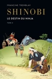 Francine Tremblay - Shinobi Tome 3 : Le destin du ninja.