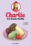 Karine Lambert et Annick Poirier - Charlie et la brigade Chantill  : Charlie et la brigade Chantilly 4.