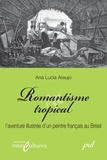Ana Lucia Araujo - Romantisme tropical - L'aventure illustrée d'un peintre français au Brésil.