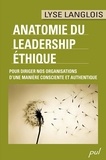 Lyse Langlois - ANATOMIE DU LEADERSHIP ÉTHIQUE. POUR DIRIGER NOS ORGANISATIONS D’UNE MANIÈRE CONSCIENTE ET AUTHENTIQUE.