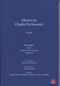Thomas De Koninck et Yves Larochelle - Oeuvres Charles De Koninck - Tome 1, volume 2, Philosophie de la nature et des sciences.