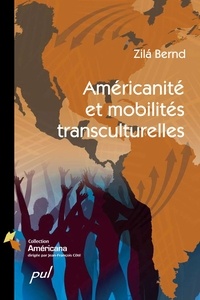 Zilà Bernd - Américanité et mobilités transculturelles.