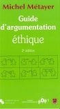Michel Métayer - Guide d'argumentation éthique.