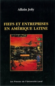 Allain Joly - Fiefs et entreprises en Amérique latine.