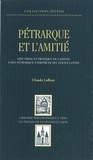 Claude Lafleur - Pétrarque et l'amitié - Doctrine et pratique de l’amitié chez Pétraque à partir de ses textes latins.
